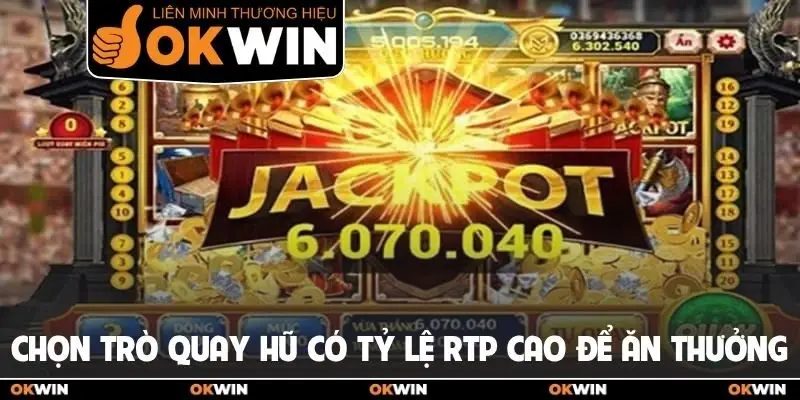 Nổ Hũ Online OKWIN Cung Cấp Nhiều Trò Chơi Cực Hấp Dẫn 3 Chọn trò quay hũ có tỷ lệ RTP cao để ăn thưởng
