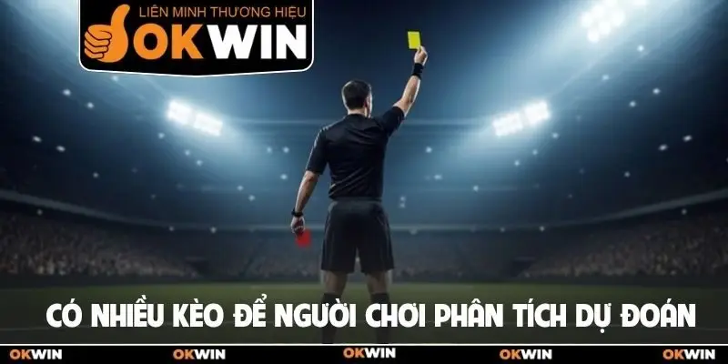 Kèo Thẻ Phạt - Cách Kiếm Tiền Nhanh Từ Tình Huống Phạm Lỗi 2 Có nhiều kèo để người chơi phân tích dự đoán