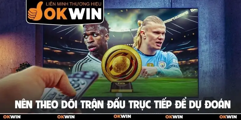 Kèo Rung Bóng Đá Là Gì? Hướng Dẫn Đọc Cược Rung Chuẩn 3 Nên theo dõi trận đấu trực tiếp để dự đoán