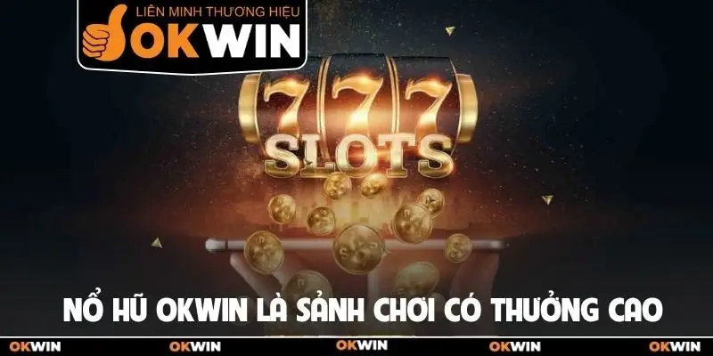 Nổ Hũ Okwin Dẫn Đầu Xu Hướng Giải Trí Trực Tuyến 2026 1 Nổ hũ Okwin là sảnh chơi có thưởng cao