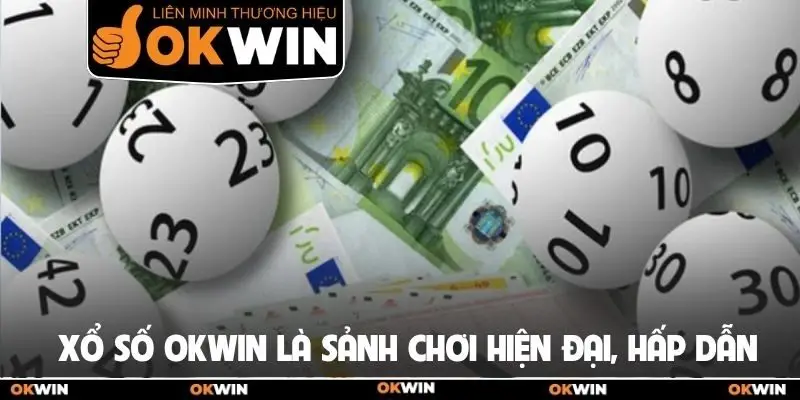 Xổ số Okwin là sảnh chơi hiện đại, hấp dẫn